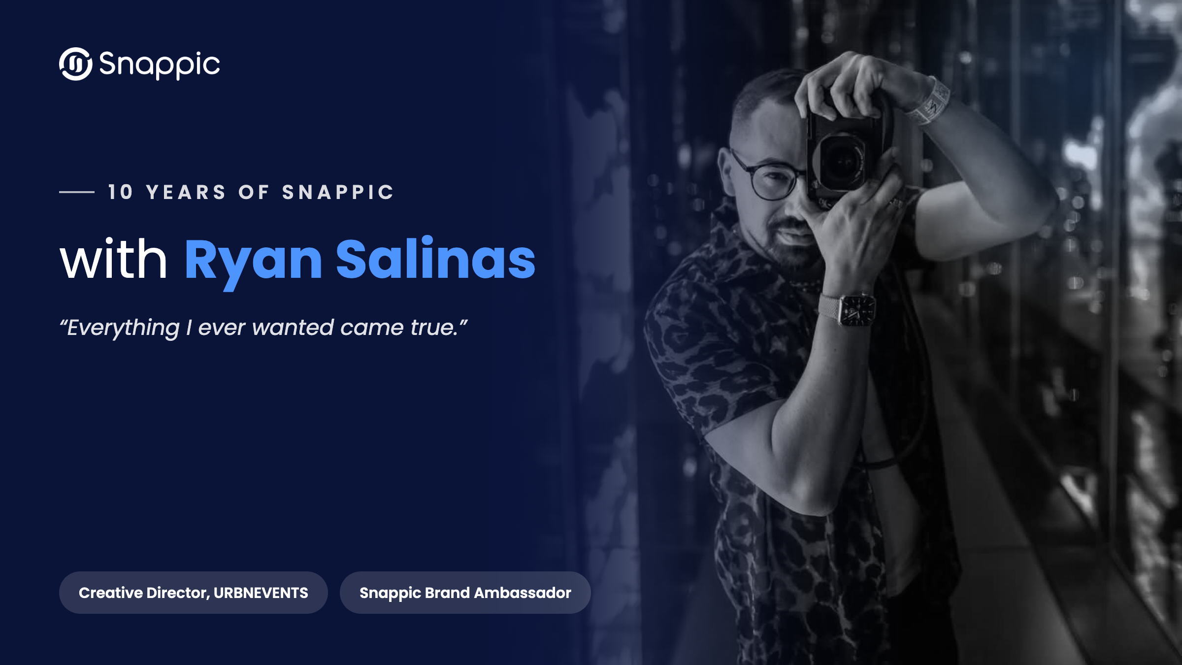 Ten Years of Snappic With Ryan Salinas: “Everything I Ever Wanted Came True”